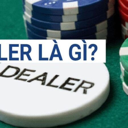 Thuật ngữ Dealer là gì trong cá cược trực tuyến?